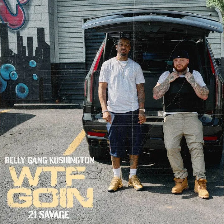 Belly Gang Kushington – WTF GOIN Ft. 21 Savage