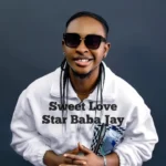Star Baba Jay - Sweet Love || Amk